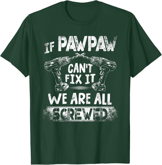Funny If Pawpaw Can't Fix it We're All Screwed T-Shirt - T-Shirt | Forest