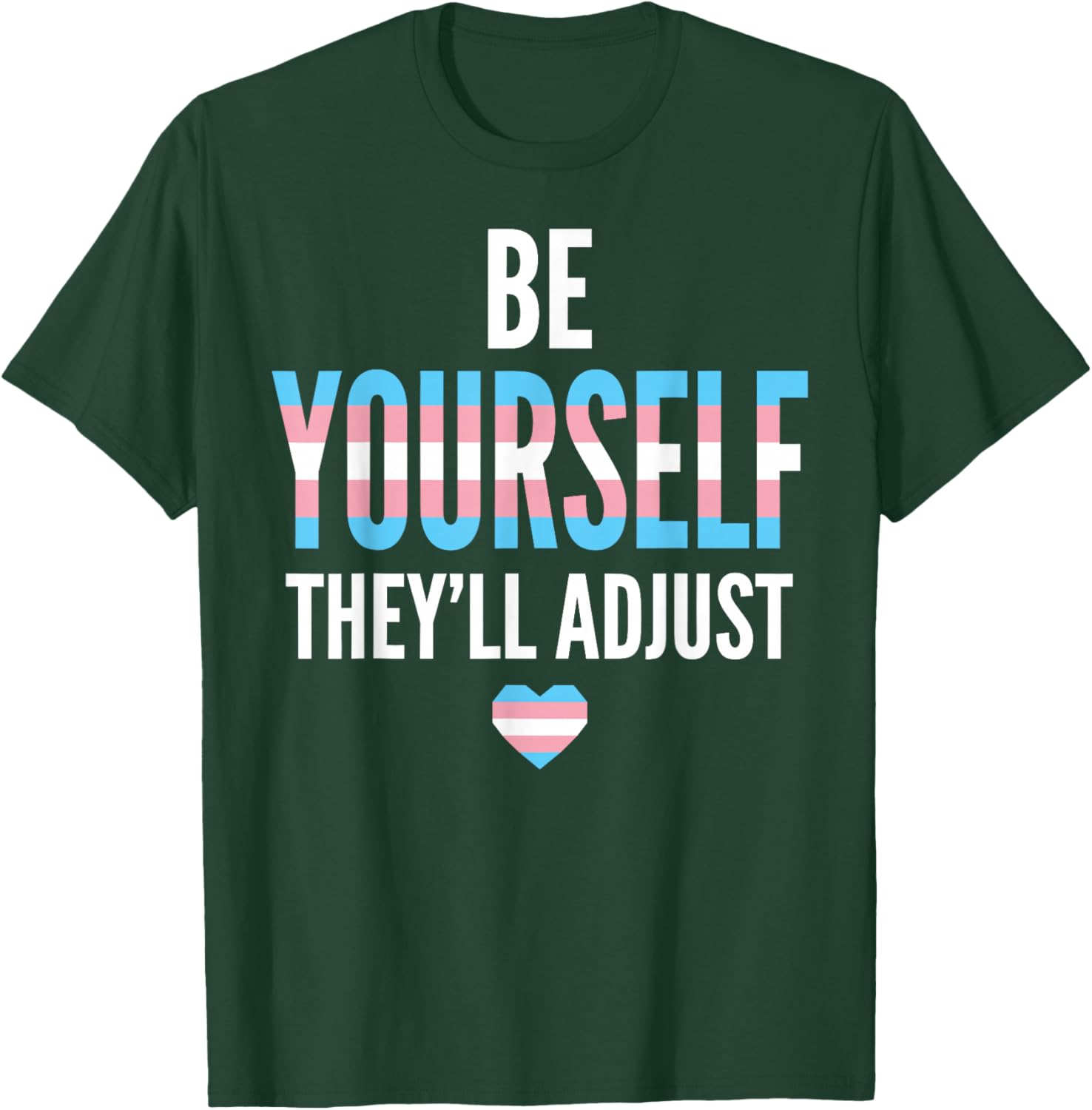Be Yourself They'll Adjust Trans Pride Flag LGBTQ Ally T-Shirt - T-Shirt | Forest