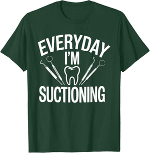 Everyday I'm Suctioning Funny Dental Humor T-Shirt - T-Shirt | Forest