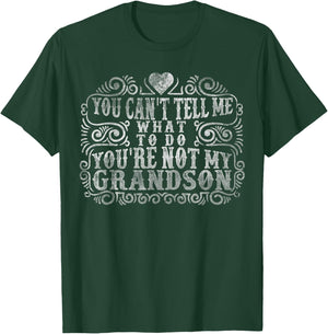 You Can't Tell Me What To Do You're Not My Grandson Funny T-Shirt - T-Shirt | Forest