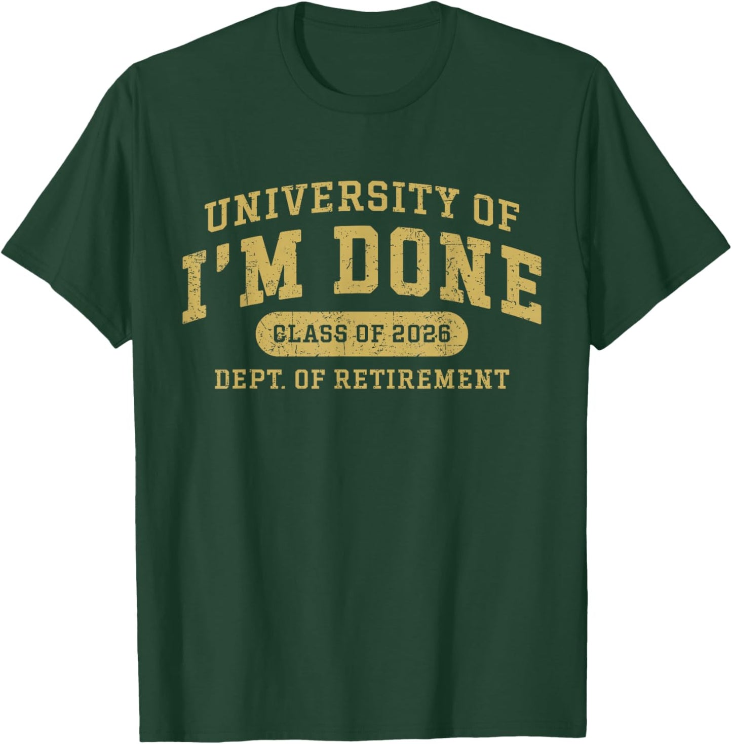University of I'm Done Retirement Funny Career Graduation T-Shirt - T-Shirt | Forest