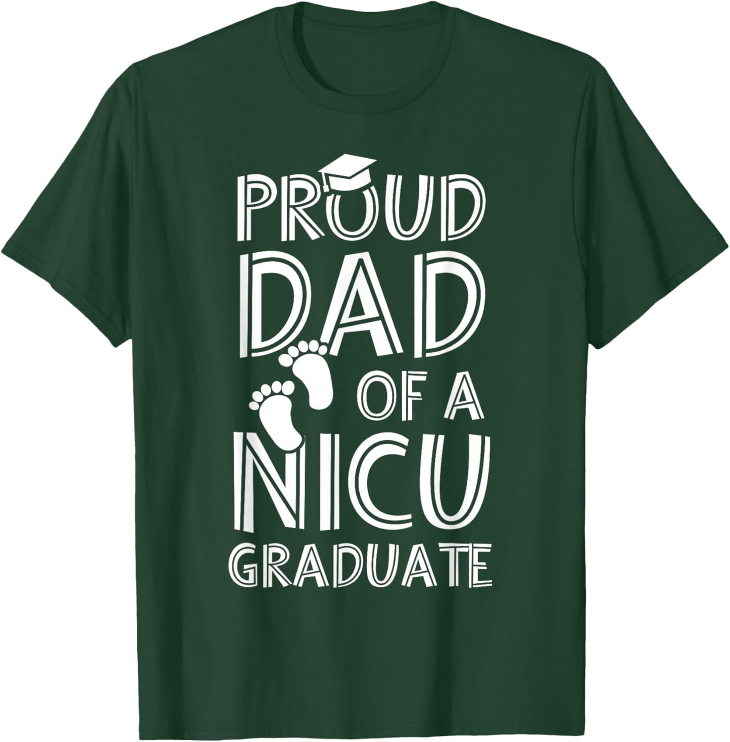 Proud Dad NICU Graduate Funny Newborn Nurse T-Shirt - T-Shirt | Forest