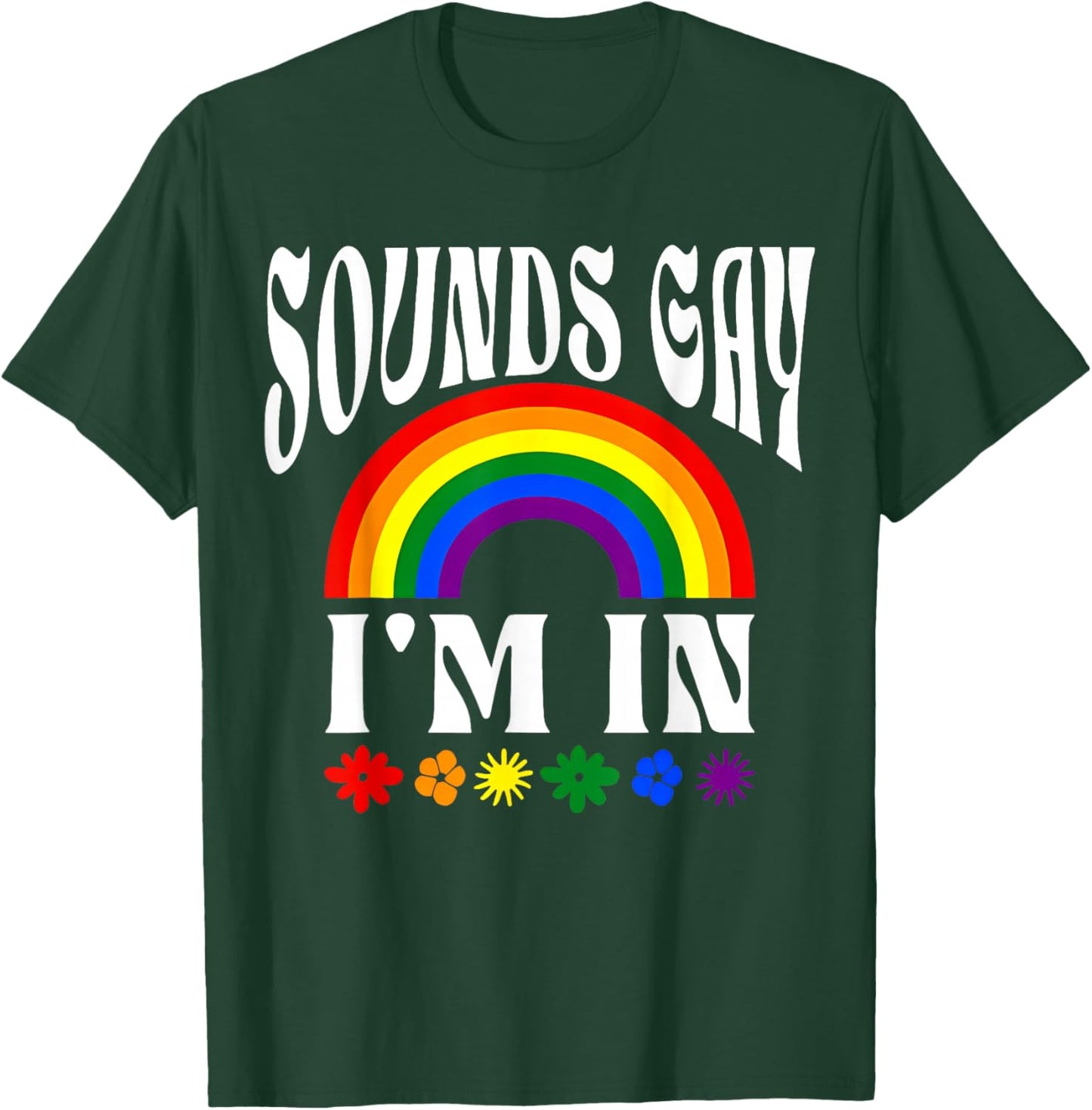 Funny Sounds Gay Im in Rainbow Pride Flag LGBTQ Women Men T-Shirt - T-Shirt | Forest