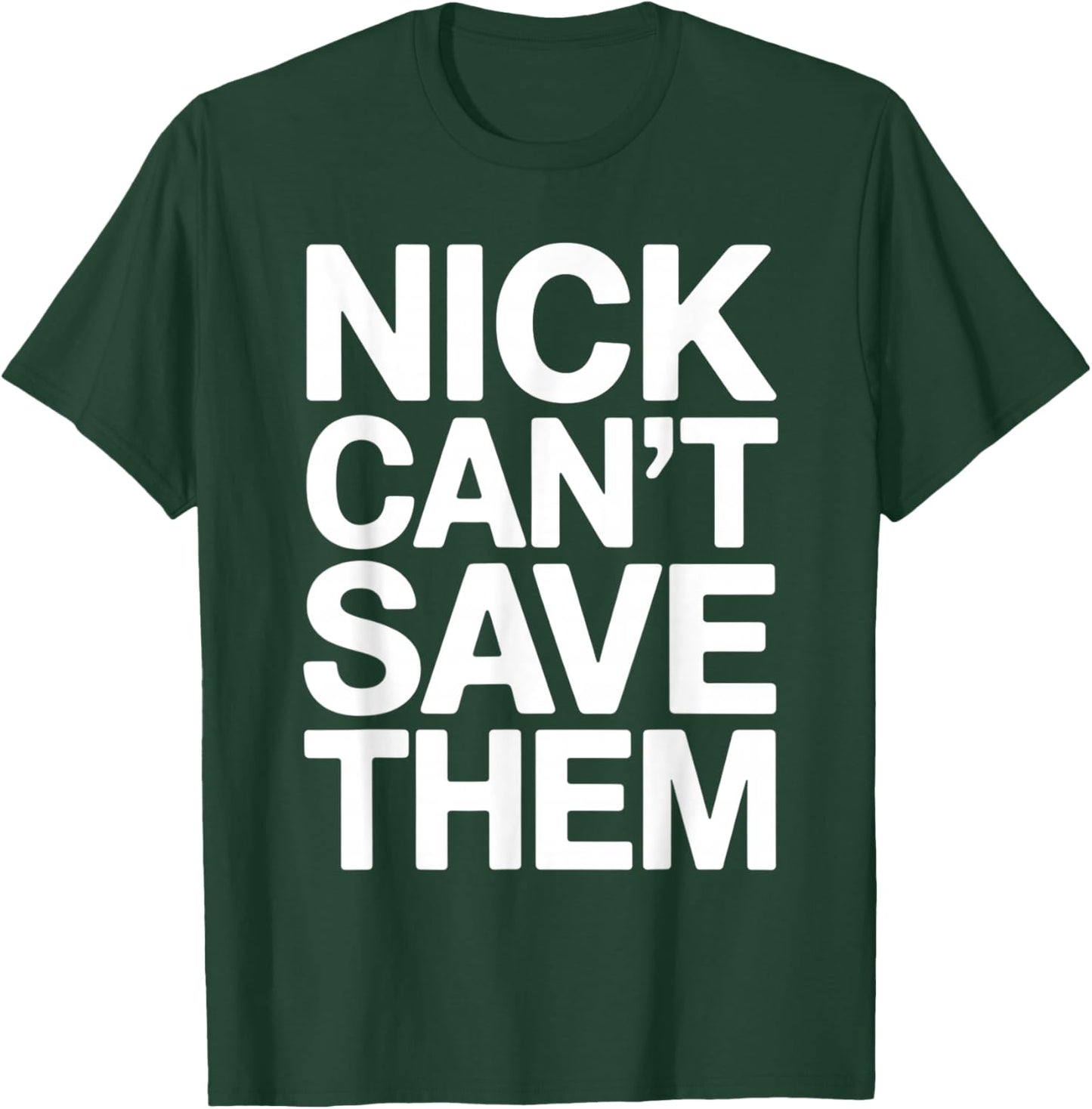 Nick Can’t Save Them T-Shirt - T-Shirt | Forest
