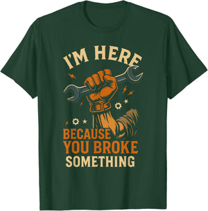 Ich Bin Hier, Weil du etwas kaputt gemacht hast, Werkstattmechaniker, Lustiges T-Shirt - T-Shirt | Forest