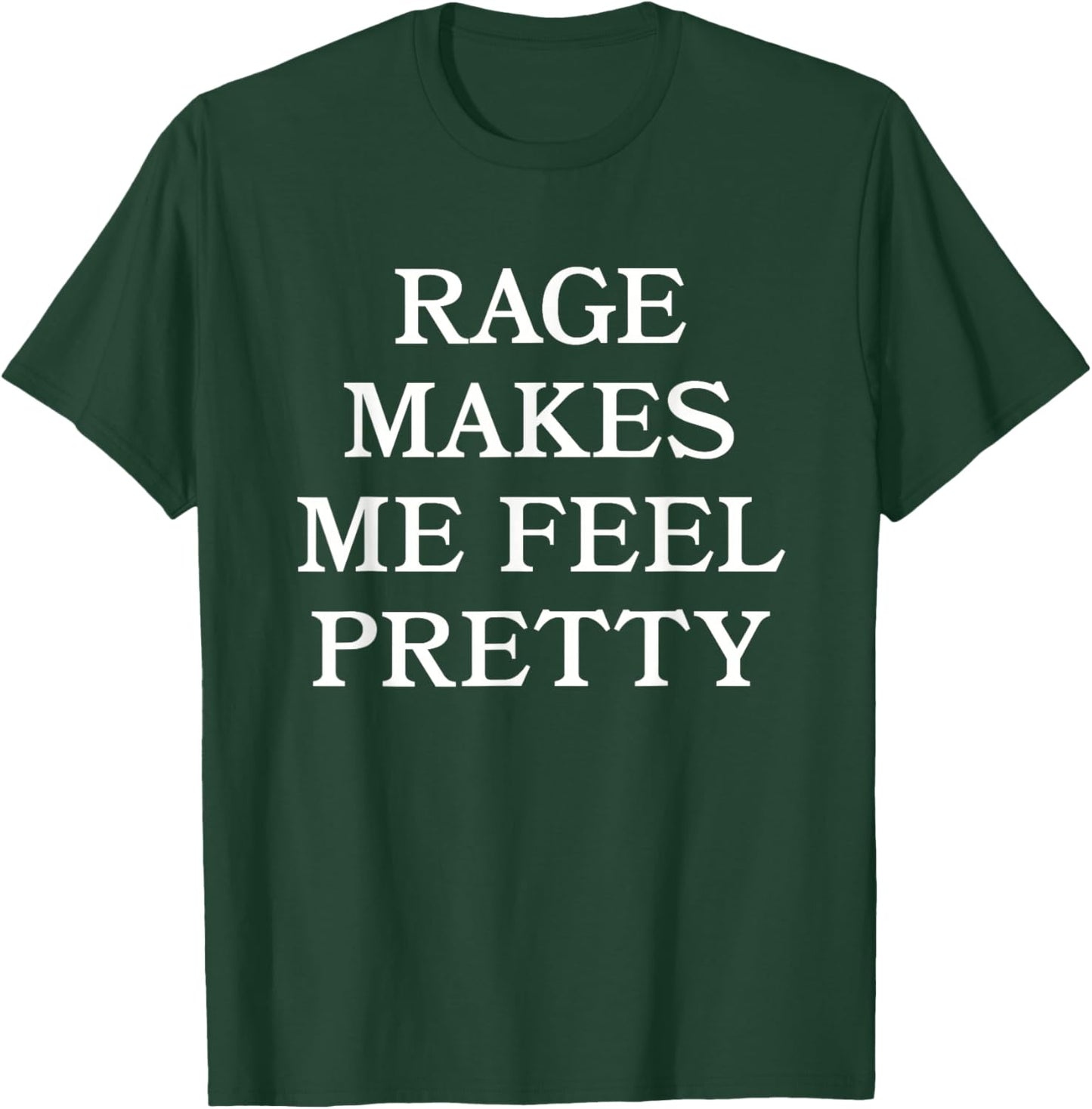 Rage Makes Me Feel Pretty Feminist Humor T-Shirt - T-Shirt | Forest