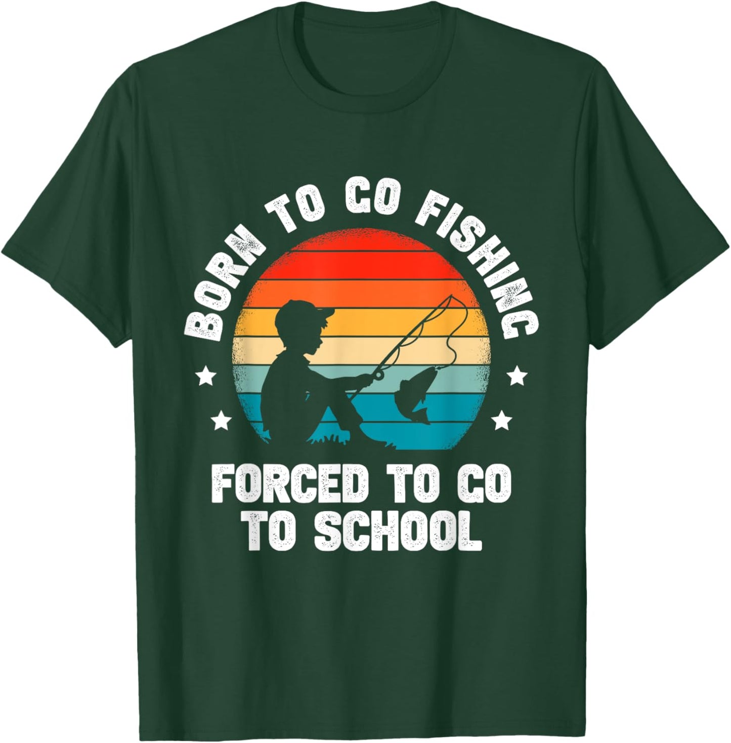 Born To Go Fishing Forced School Funny Fiching Men Kids Boys T-Shirt - T-Shirt | Forest