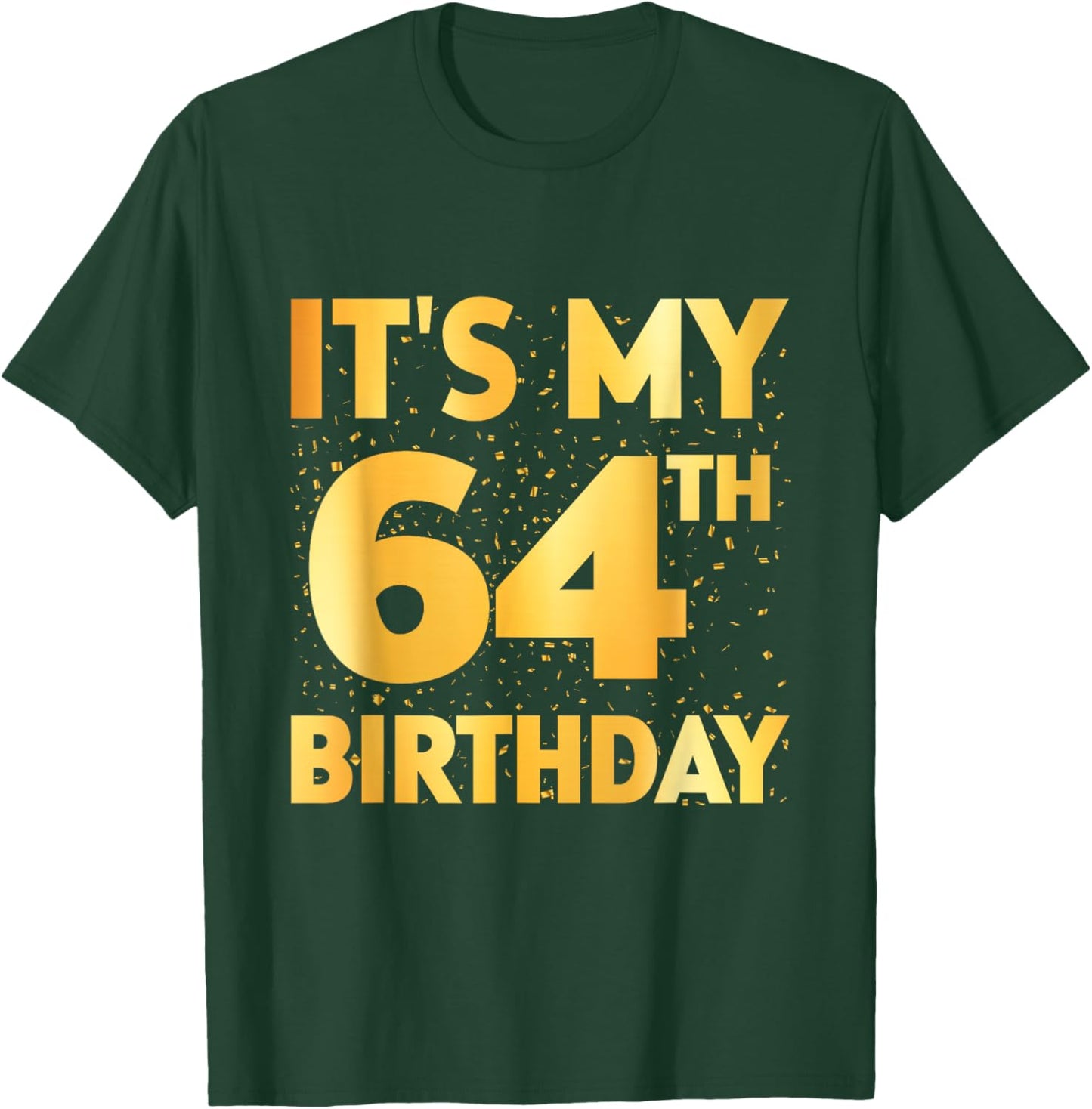 It's My 64th Birthday 64 Year Old Birthday 64th Birthday T-Shirt - T-Shirt | Forest