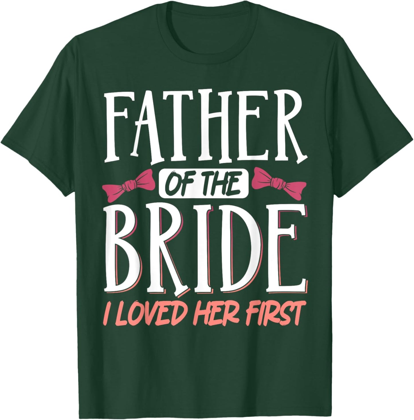 Father Of The Bride I Loved Her First T-Shirt - T-Shirt | Forest