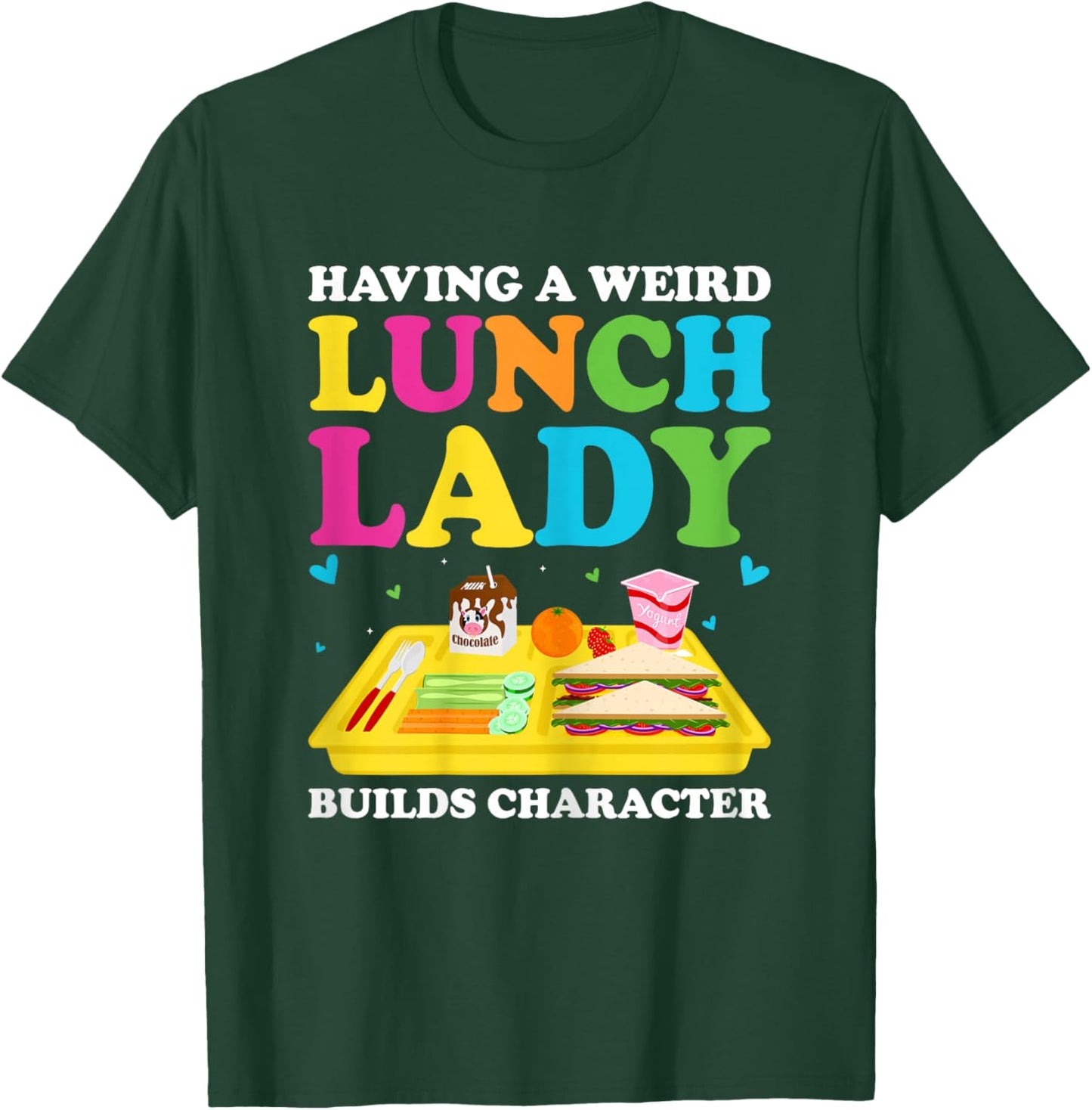 Having A Weird Lunch Lady Builds Character Cafeteria Worker T-Shirt - T-Shirt | Forest