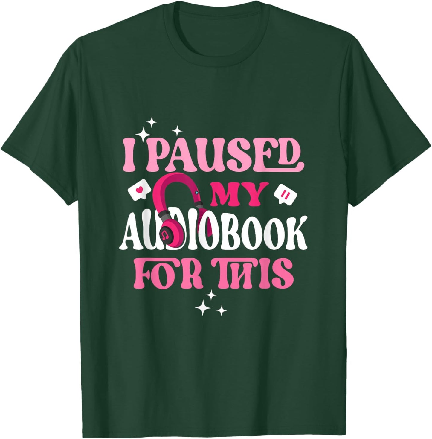 I Paused My Audiobook For This Funny Audiobook Lover Bookish T-Shirt - T-Shirt | Forest
