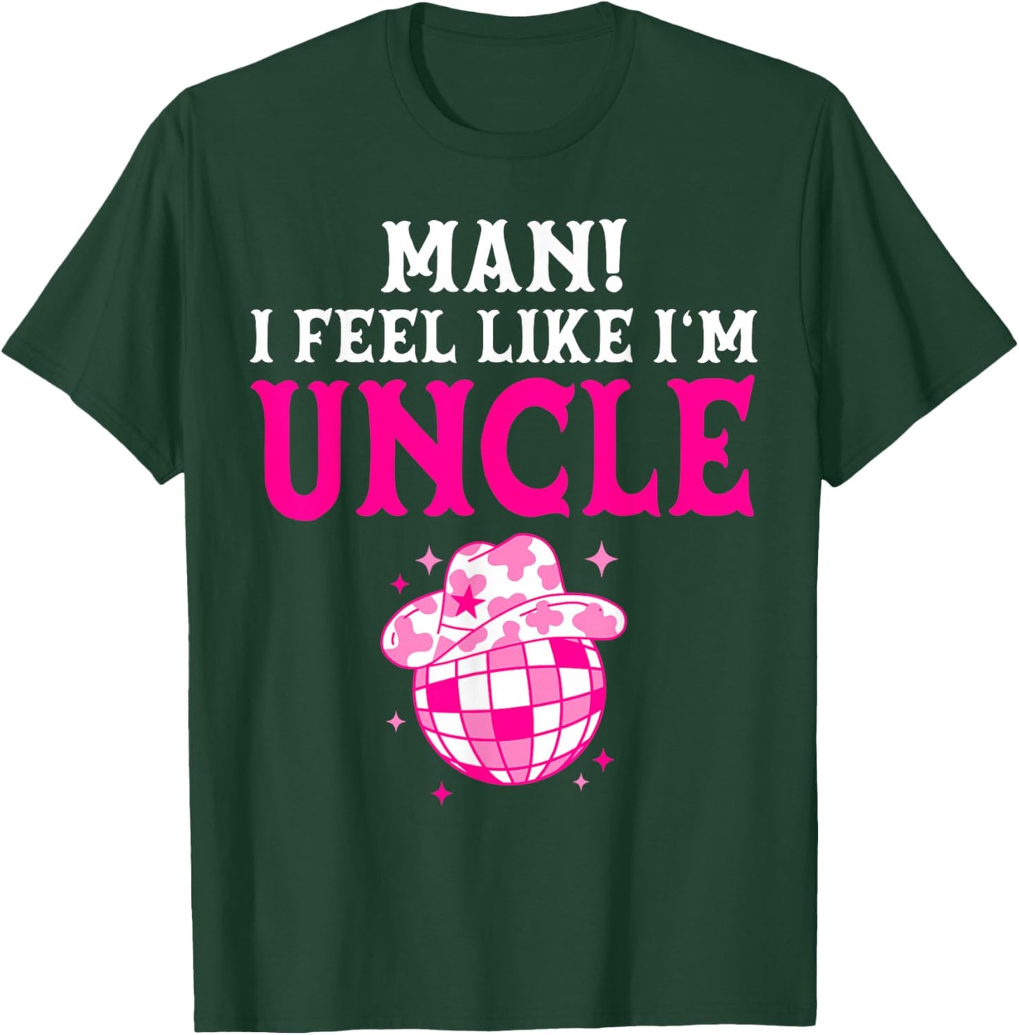 Man I Feel Like I'm Uncle Birthday Cowgirl Matching Family T-Shirt - T-Shirt | Forest