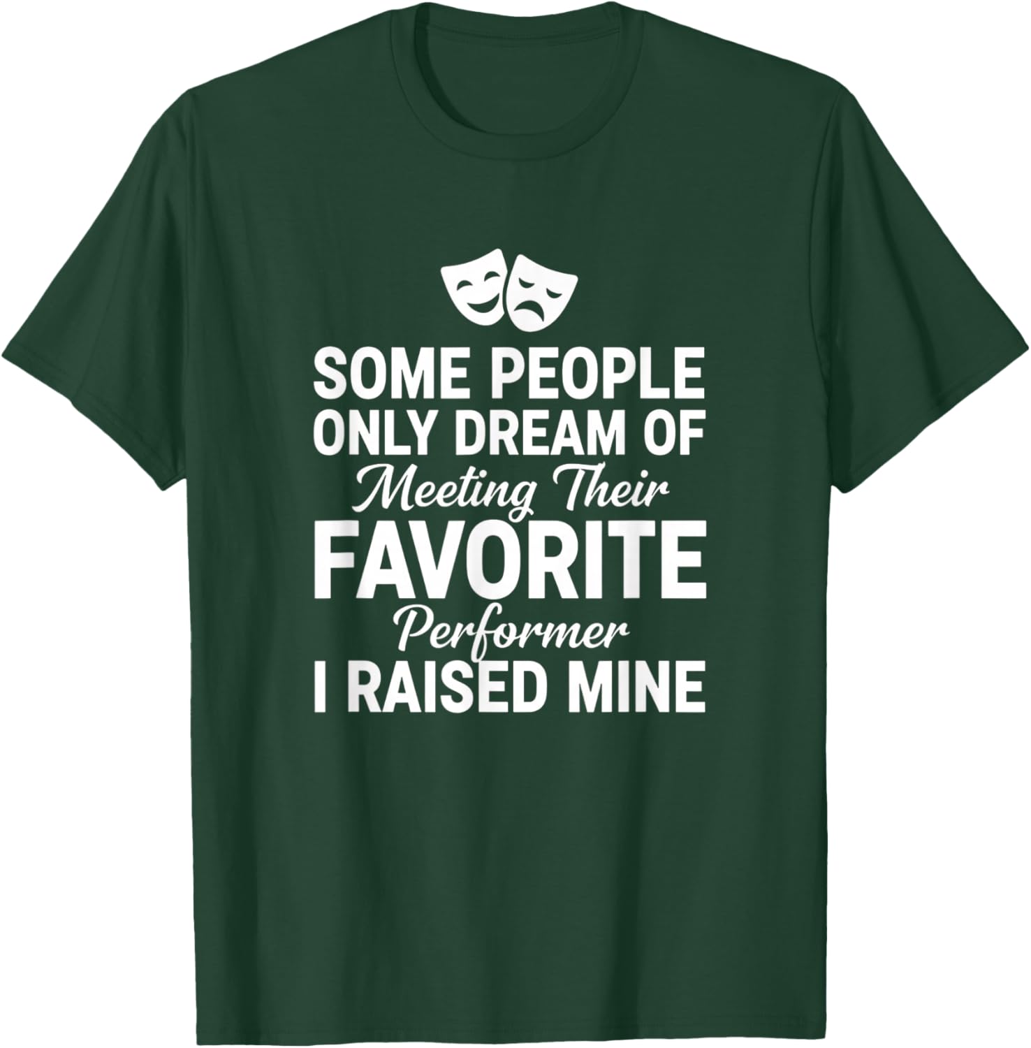 Dad Proud Performer I Raised Mine Theater Dad Father's Day T-Shirt - T-Shirt | Forest