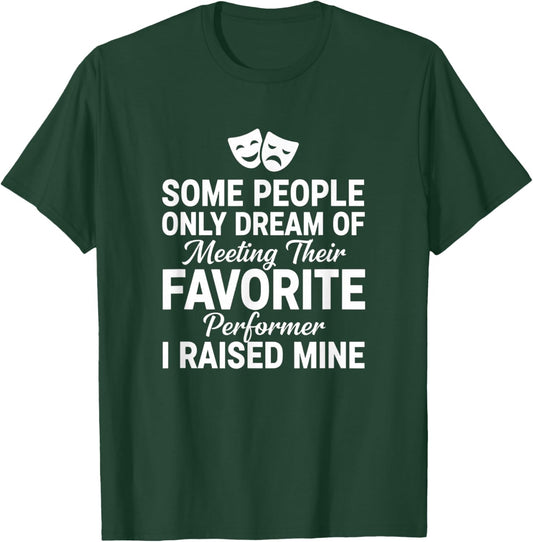 Dad Proud Performer I Raised Mine Theater Dad Father's Day T-Shirt - T-Shirt | Forest
