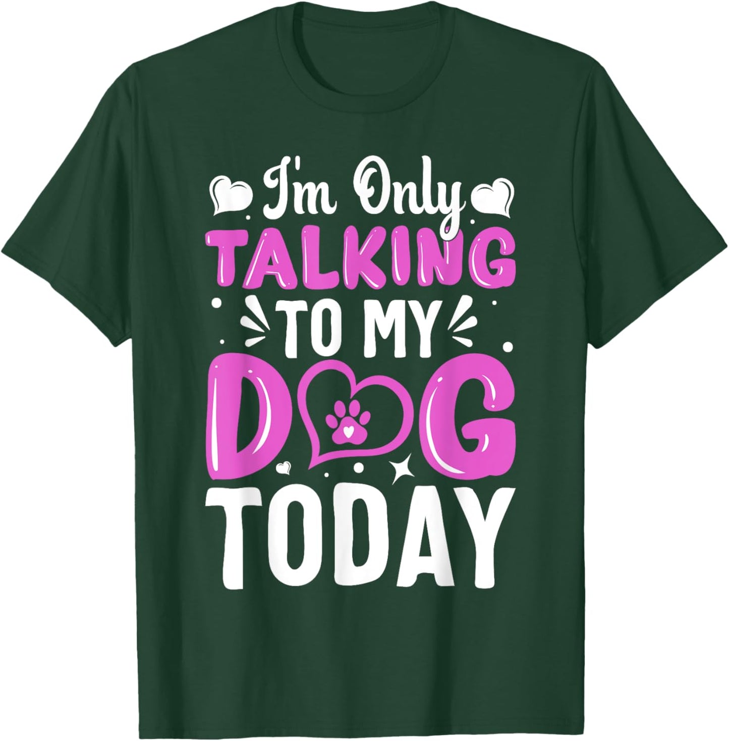 Dog Lover I'm Only Talking To My Dog Today T-Shirt - T-Shirt | Forest