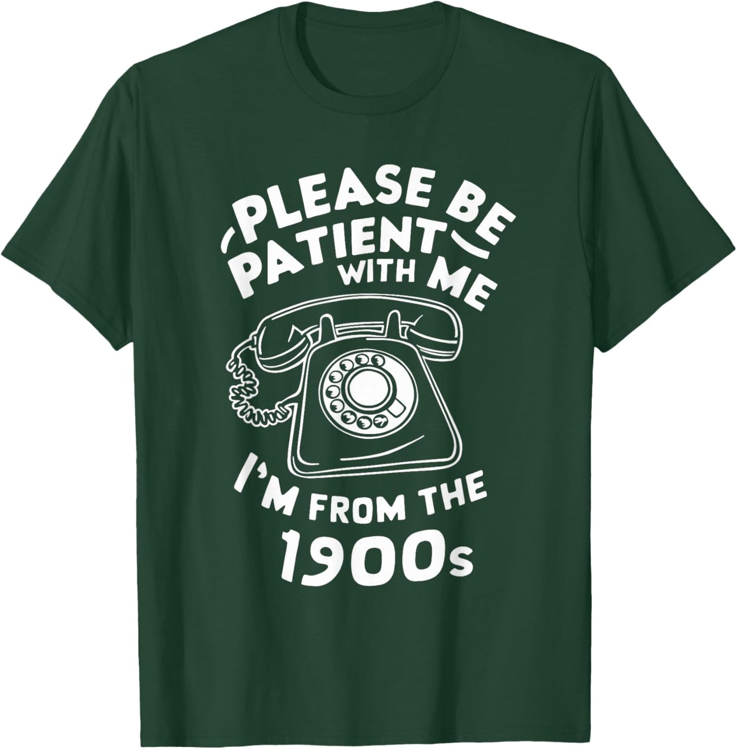 Please Be Patient With Me I'm From The 1900s Telephone Funny T-Shirt - T-Shirt | Forest