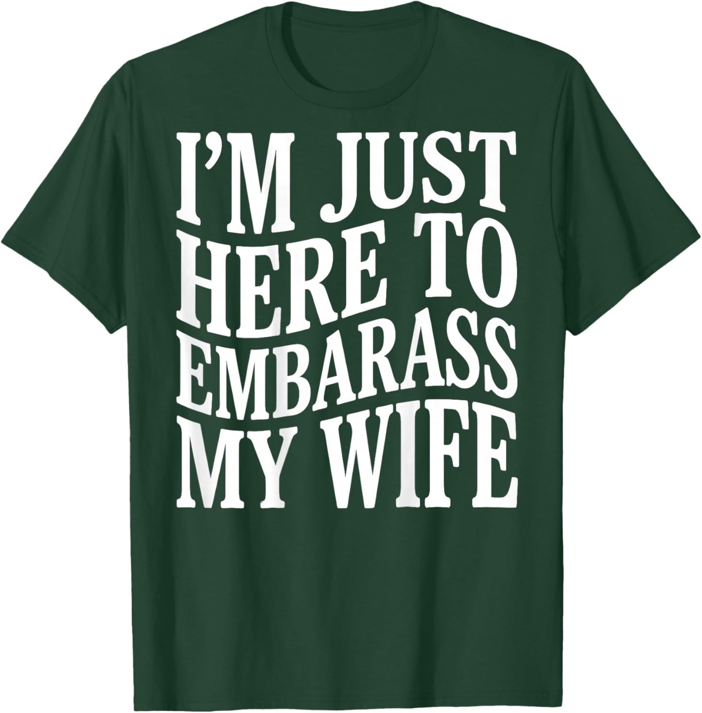 (ON Back) I'm Just Here to Embarrass My Wife Funny Husband T-Shirt - T-Shirt | Forest