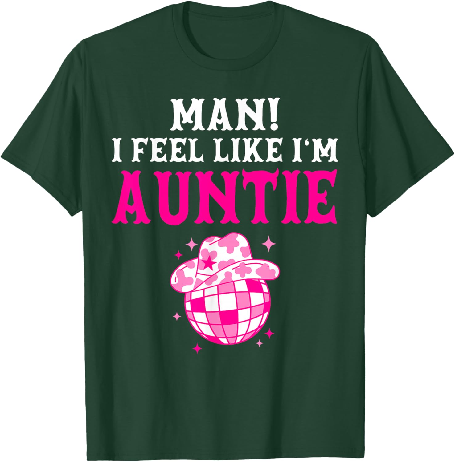 Man I Feel Like I'm Auntie Birthday Cowgirl Matching Family T-Shirt - T-Shirt | Forest