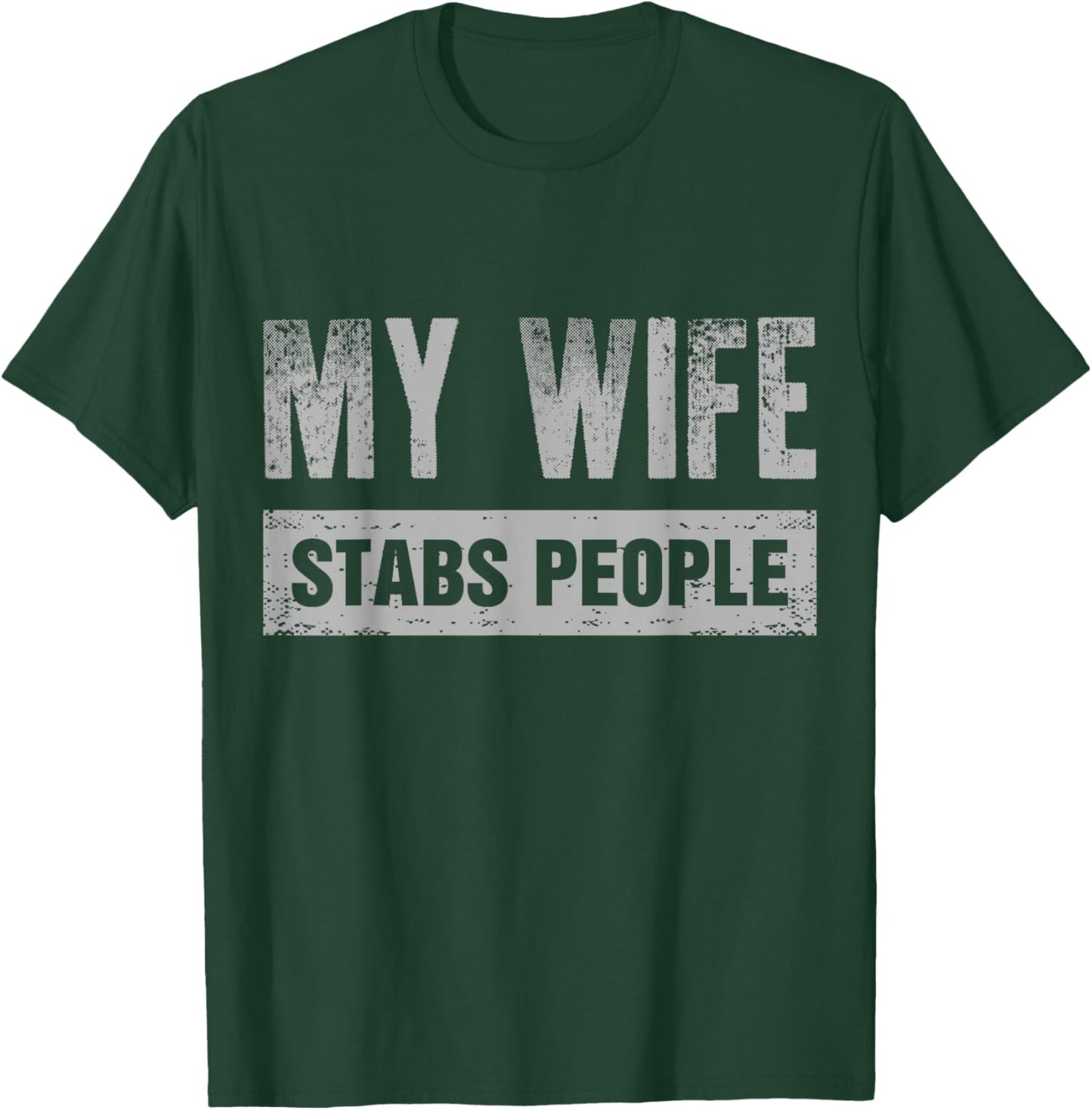 My Wife Stabs People Funny Dark Humor Novelty T-Shirt - T-Shirt | Forest