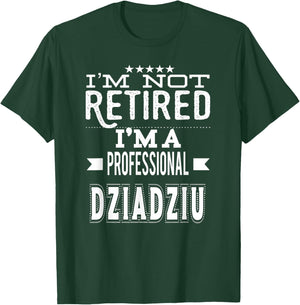 Unique Christmas Birthday Father's Day Gifts Shop I'm Not Retired I'm A Professional Dziadziu Polish Grandpa T-Shirt - T-Shirt | Forest