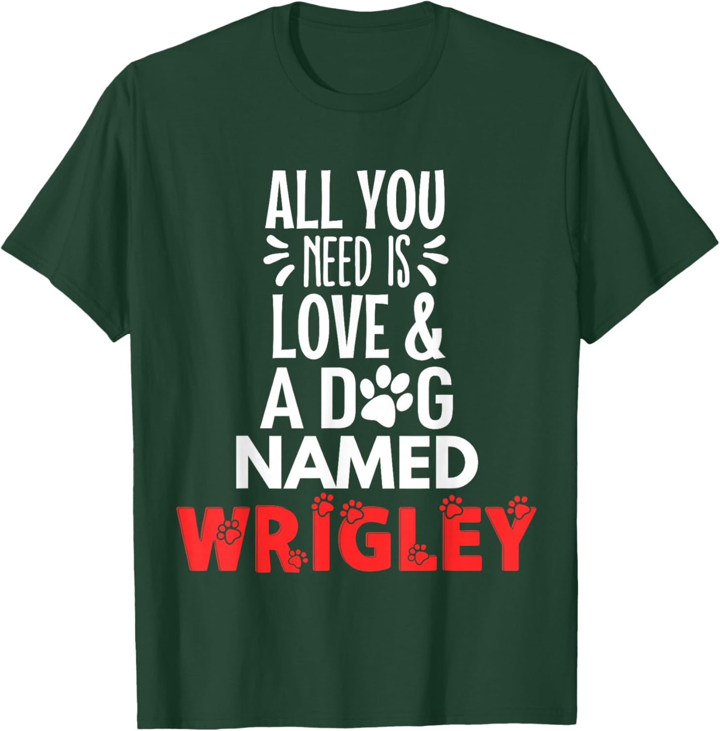 Dog Name Wrigley Design - All You Need is Love! T-Shirt - T-Shirt | Forest