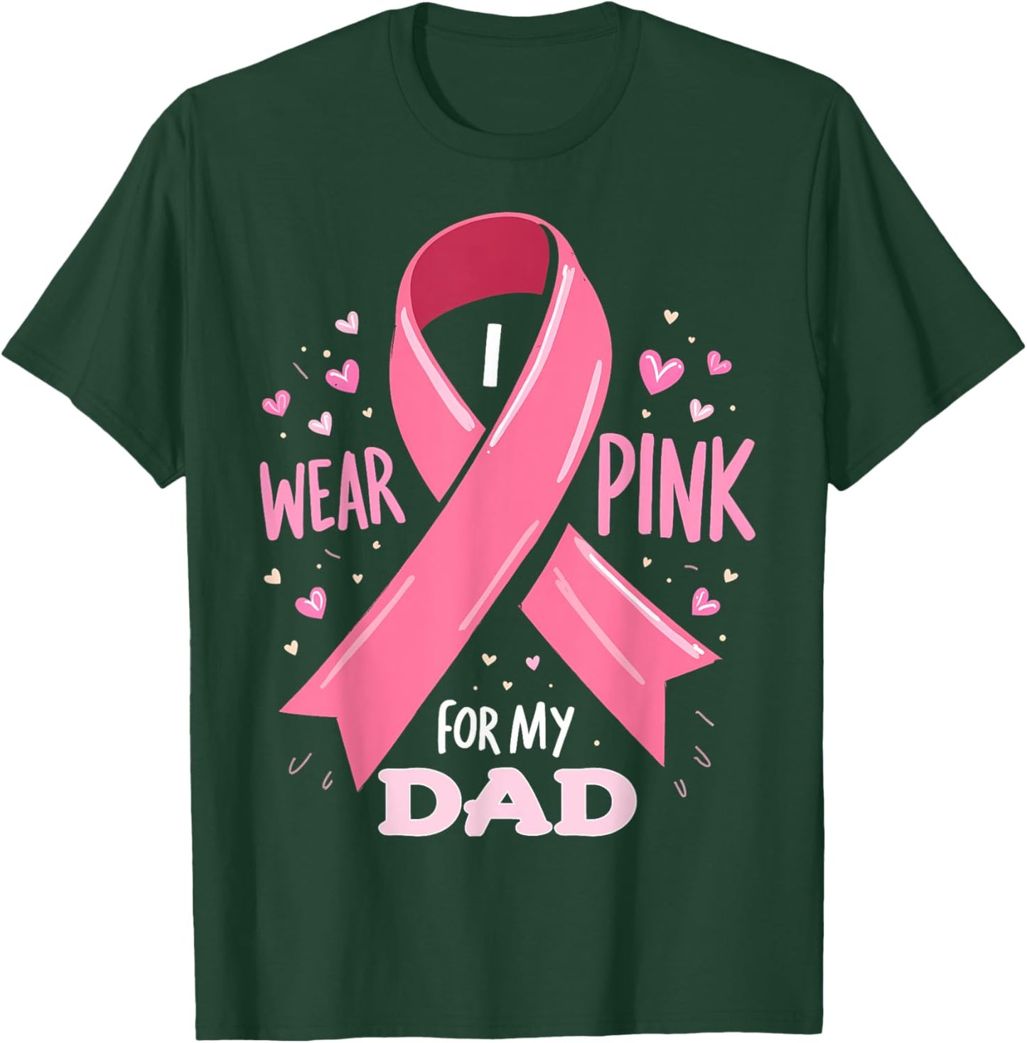 I Wear Pink For My Dad Cancer Support Awareness T-Shirt - T-Shirt | Forest