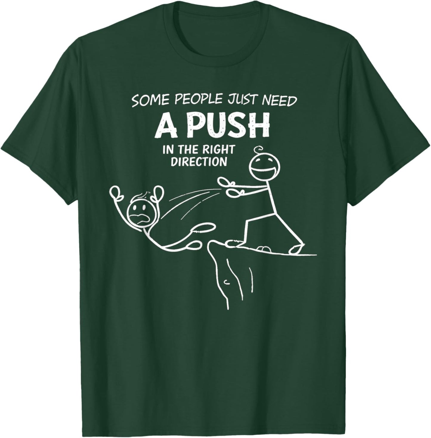 Some People Just Need A Push in The Right Direction Funny T-Shirt - T-Shirt | Forest