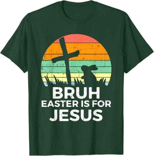 Bruh Easter Is For Jesus Bunny Rabbit Religious Christian T-Shirt - T-Shirt | Forest