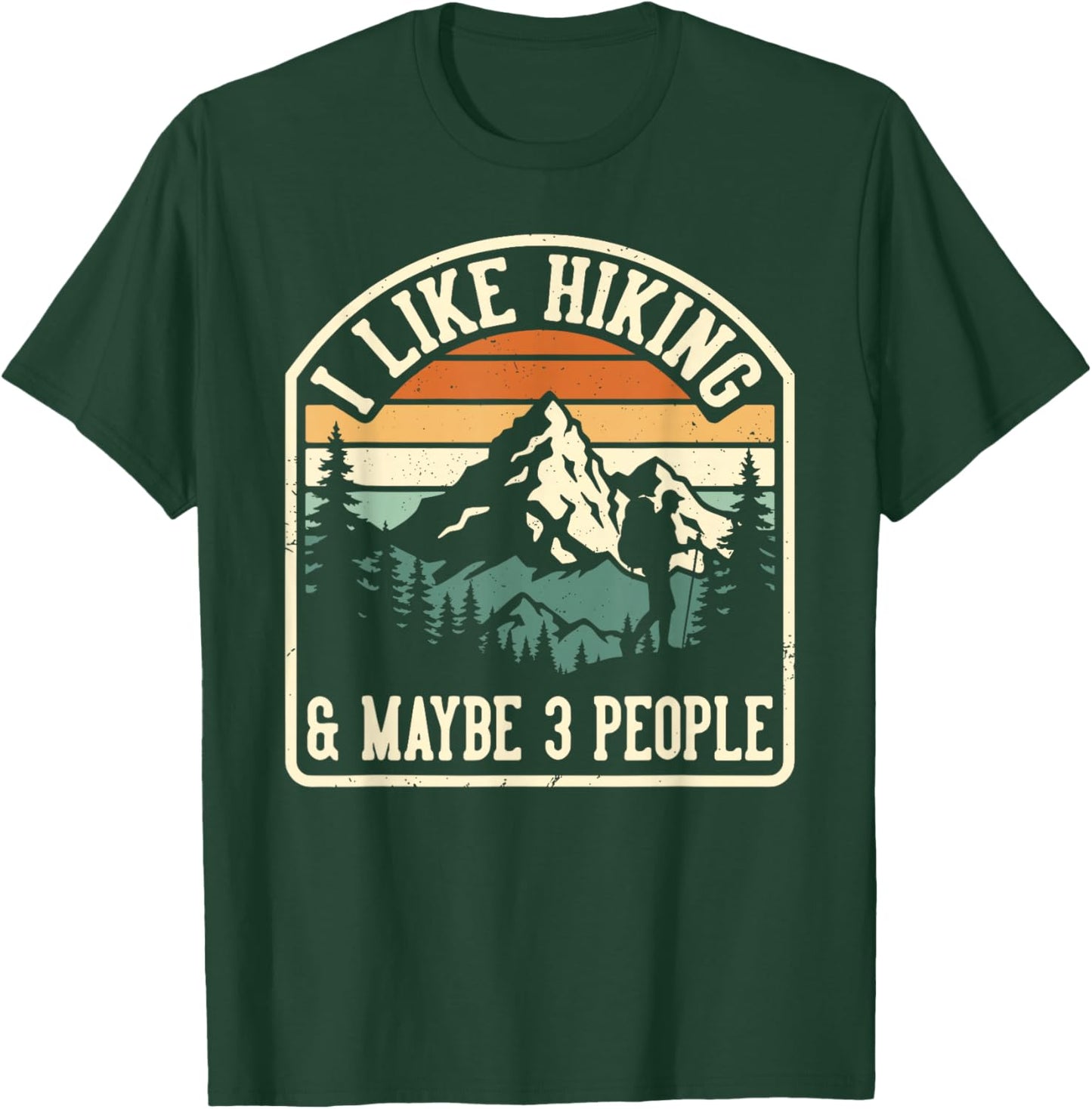 Funny I Like Hiking and Maybe 3 People Outdoorsy Hiker T-Shirt - T-Shirt | Forest