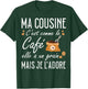 Ma Cousine C'est Comme Le café Elle a Un Grain Je l'adore T-Shirt - T-Shirt | Forest