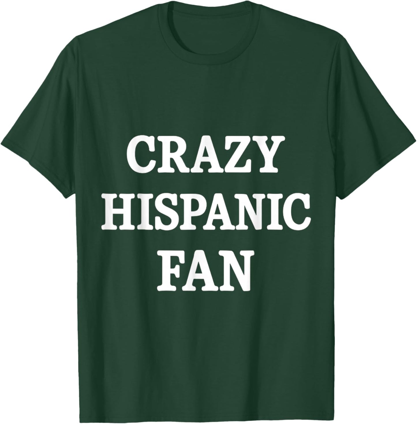 Crazy Hispanic Fan T-Shirt - T-Shirt | Forest
