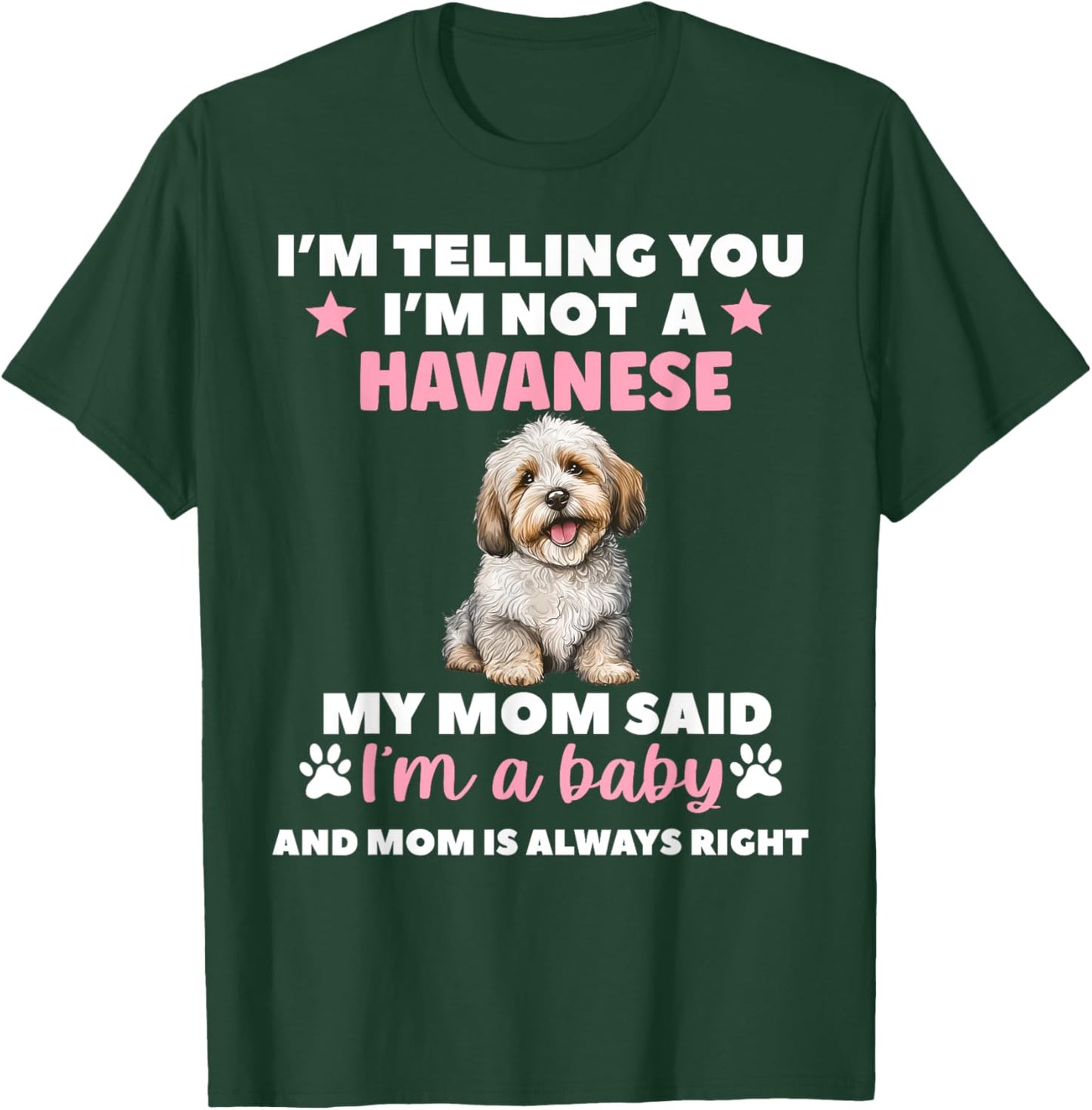 I Am Telling You Im Not a Havanese My Mom Said Im a Baby T-Shirt - T-Shirt | Forest