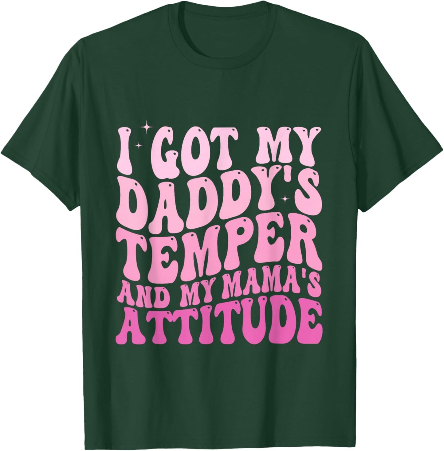 I Got My Daddy's Temper And My Mama's Attitude T-Shirt - T-Shirt | Forest