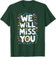 We Will Miss You, Office Coworker Leaving And Resigning T-Shirt - T-Shirt | Forest
