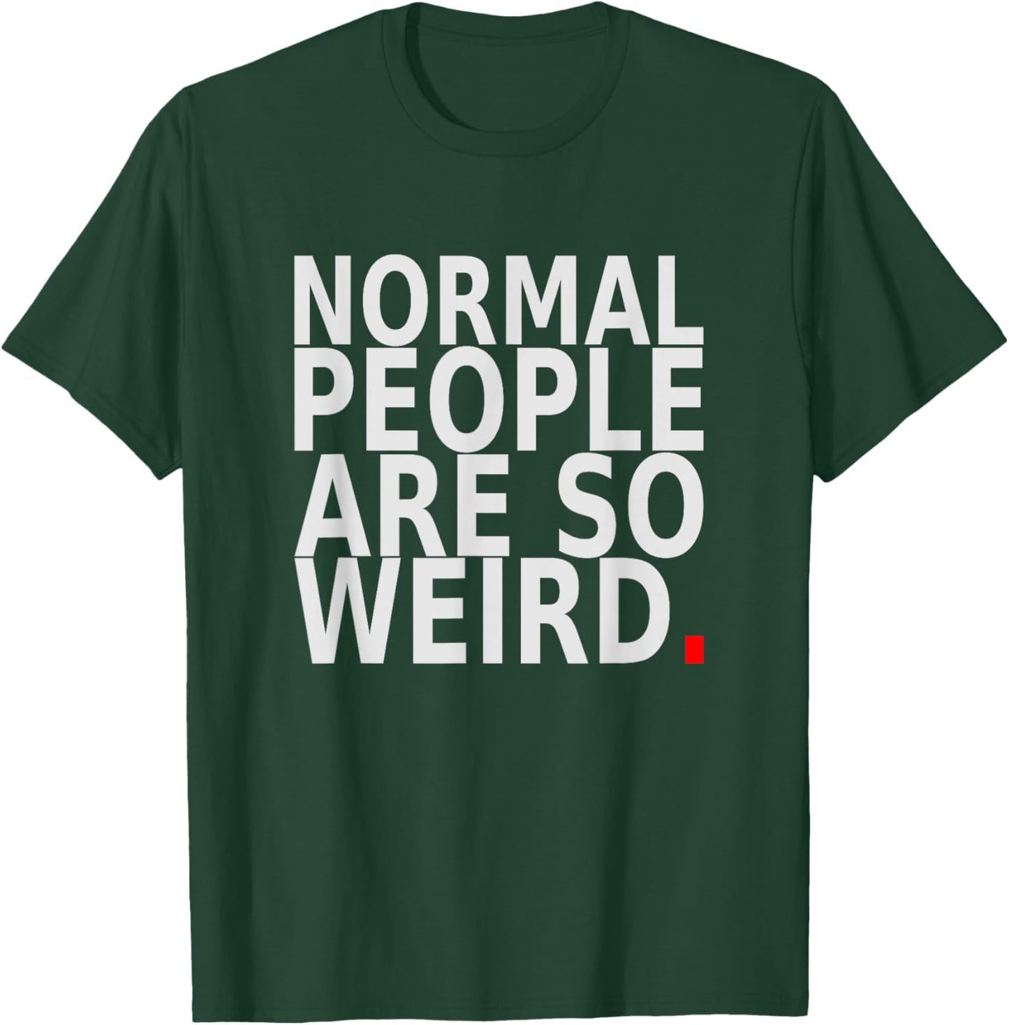 Normal People are So Weird. Funny Quote Design T-Shirt - T-Shirt | Forest