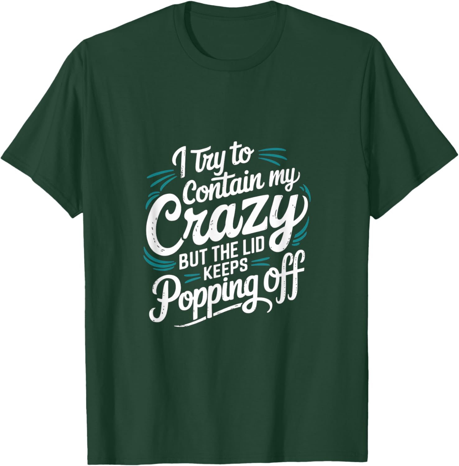 I Try To Contain My Crazy But It Escapes T-Shirt - T-Shirt | Forest