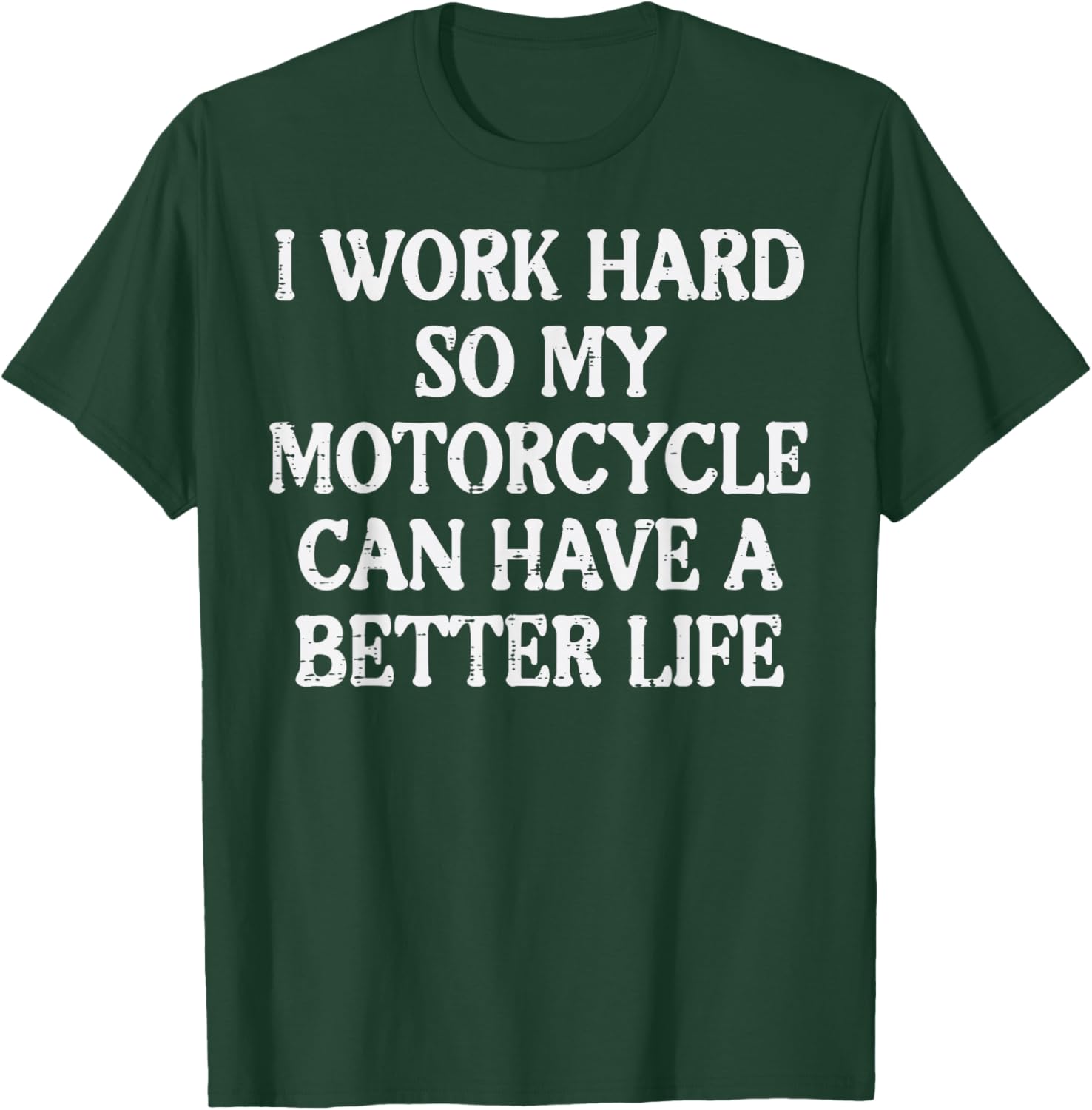 Work Hard So My Motorcycle Funny Biker Men Women T-Shirt - T-Shirt | Forest