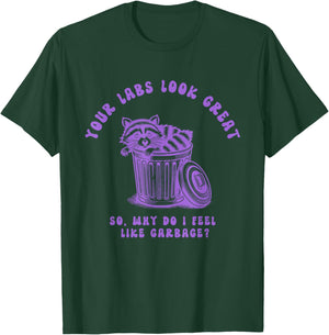 Your Labs Look Great So Why Do I Feel Design T-Shirt - T-Shirt | Forest