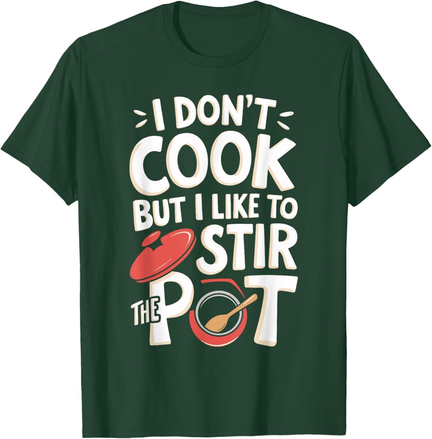 I Don't Cook But I Like To Stir The Pot T-Shirt - T-Shirt | Forest