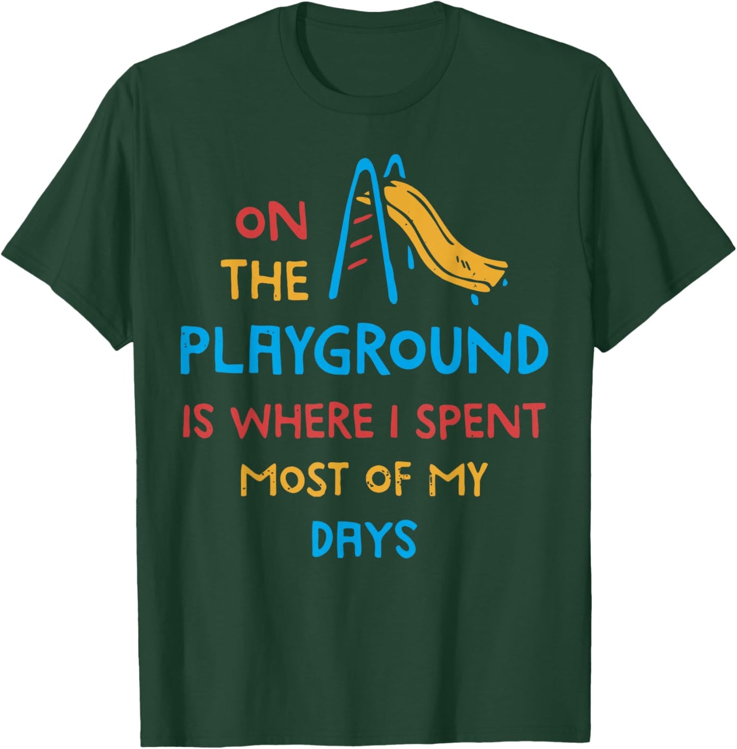 On The Playground Is Where I Spend Most Of My Days School T-Shirt - T-Shirt | Forest