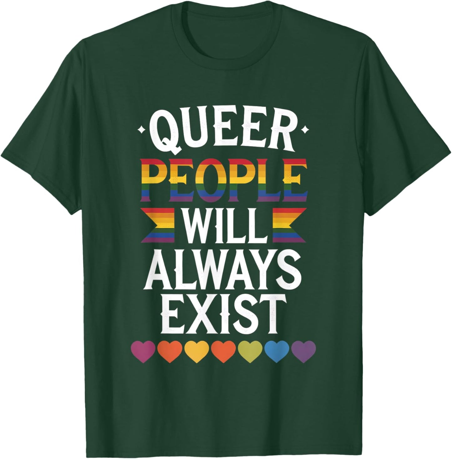 Queer People Will Always Exist Pride Rainbow LGBTQIA+ T-Shirt - T-Shirt | Forest
