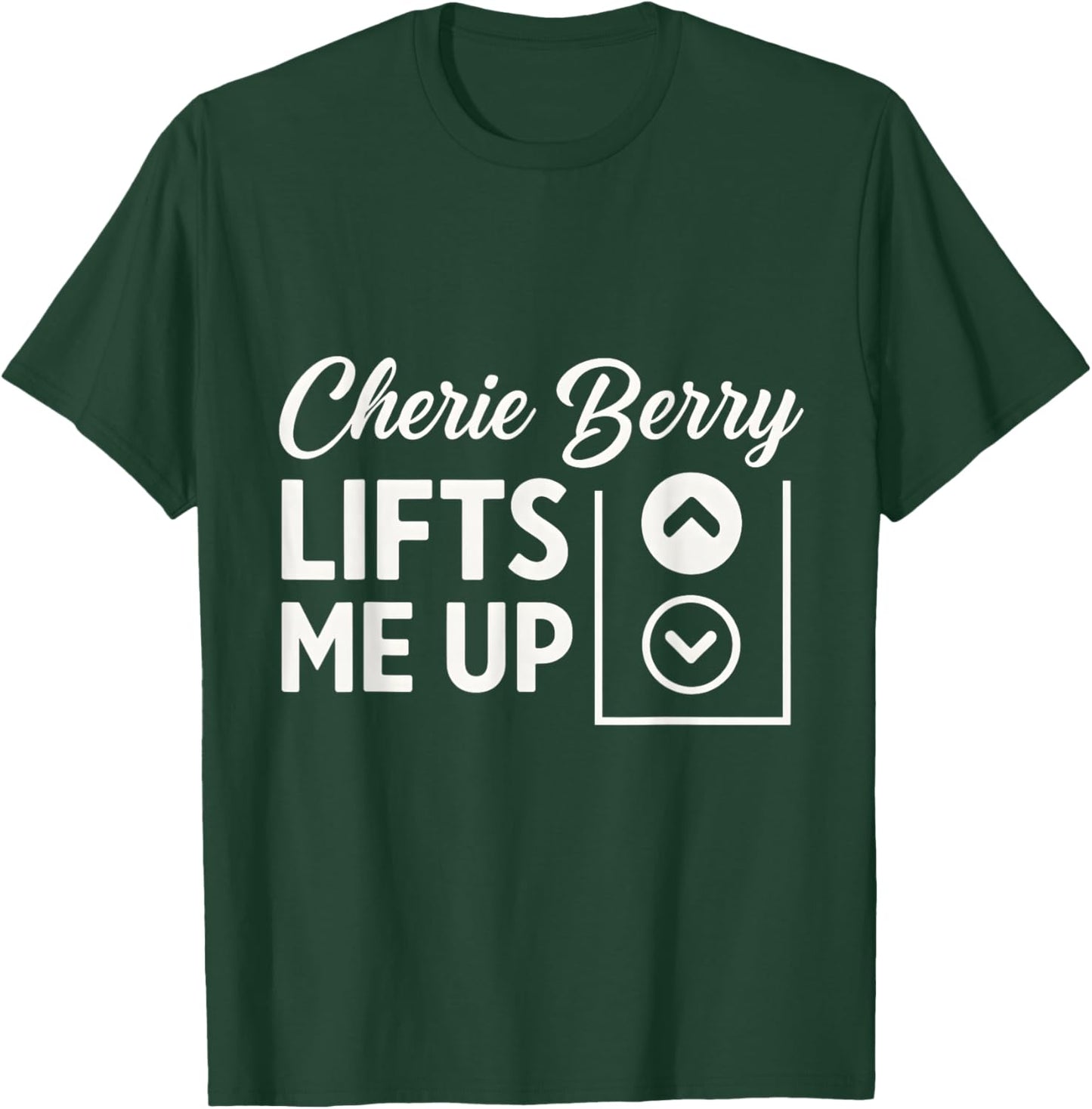 Cherie Berry Lifts Me Up T-Shirt - T-Shirt | Forest