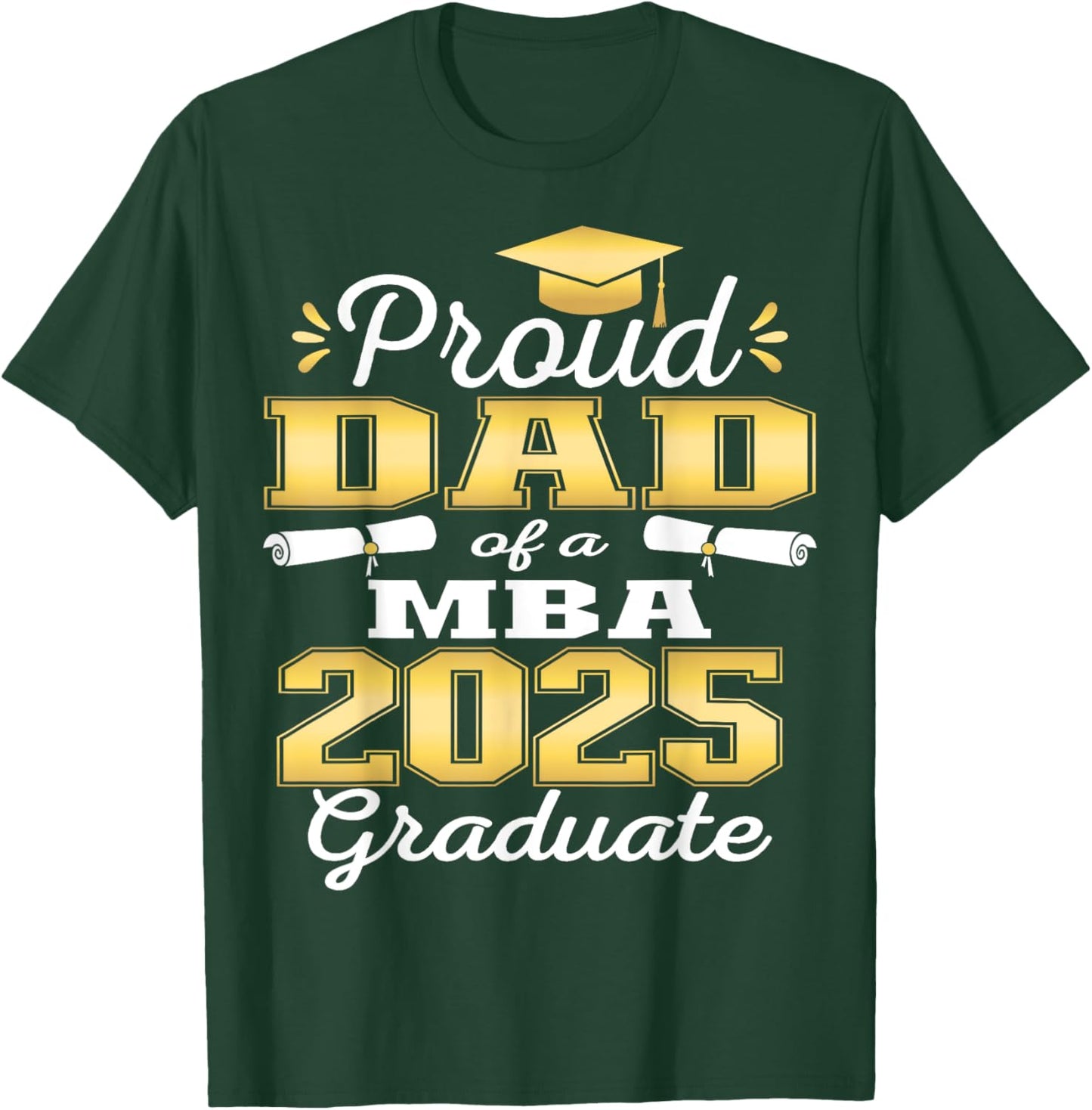 Proud Dad of Class Of 2025 MBA Graduate Grad Family T-Shirt - T-Shirt | Forest