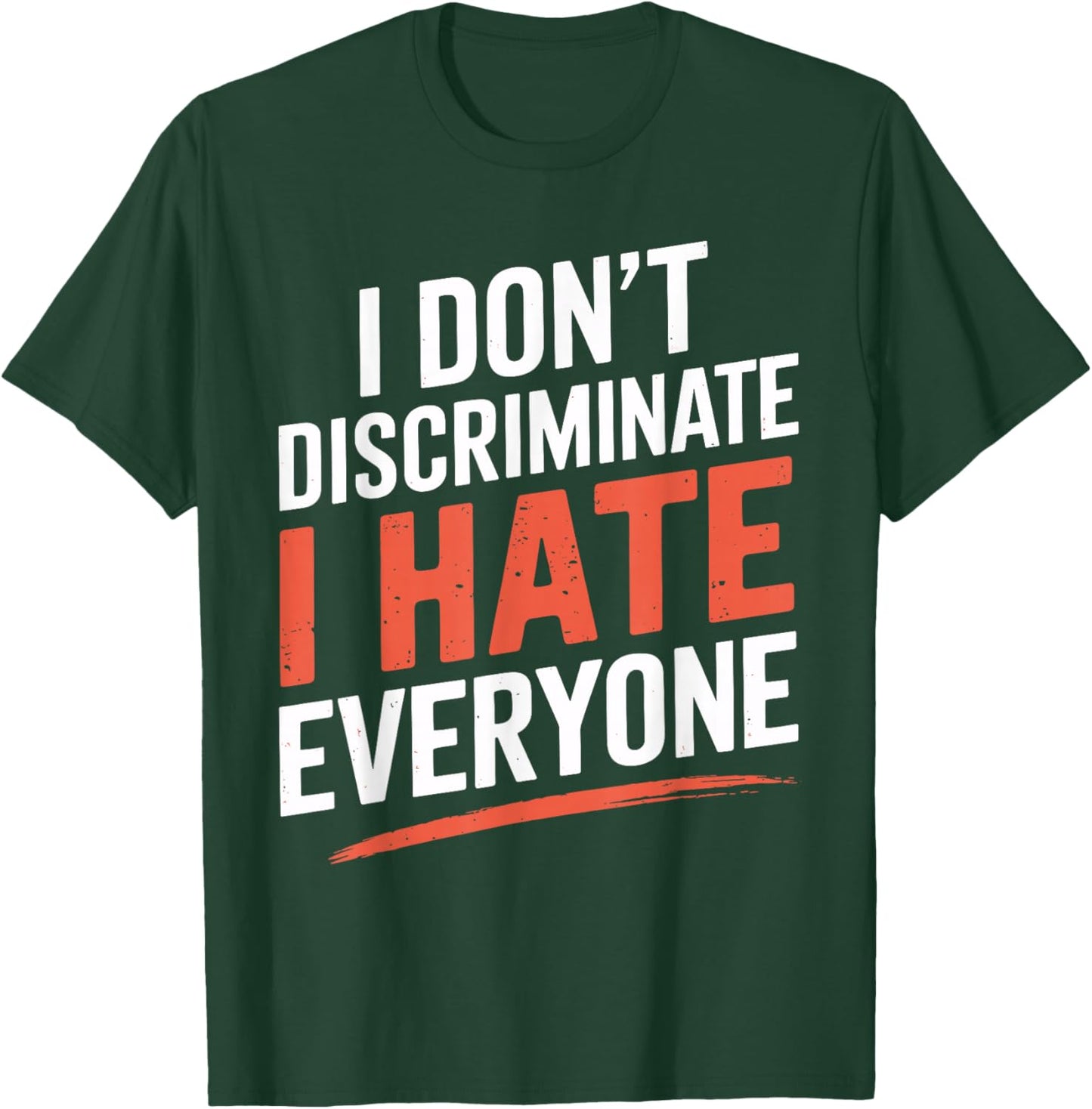 I Don't Discriminate I Hate Everyone Shirt – Funny Humor T-Shirt - T-Shirt | Forest