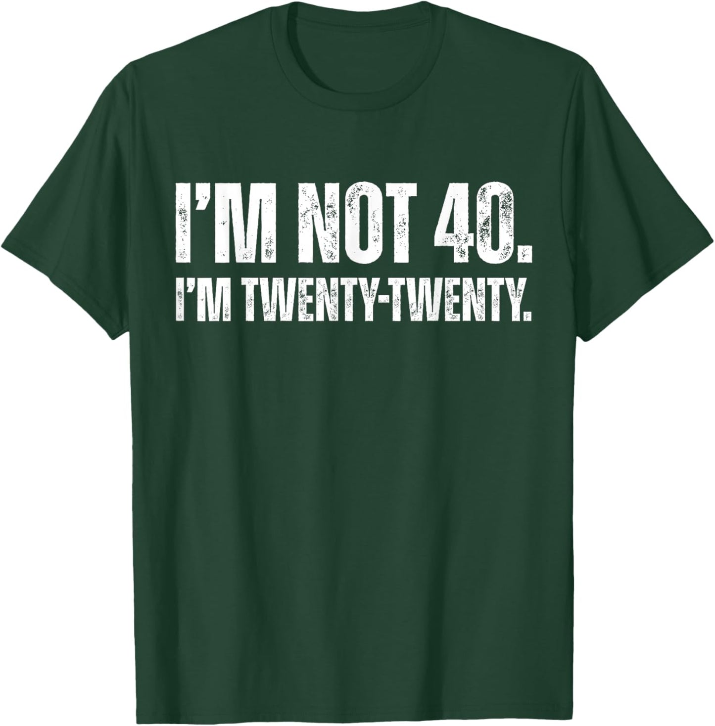 I’m Not 40 I’m Twenty Twenty Funny 40th Birthday T-Shirt - T-Shirt | Forest