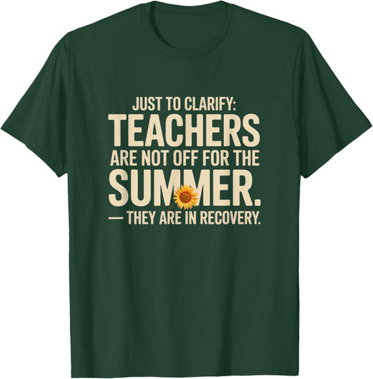 Just to Clarify: Teachers Aren’t Off – They’re in Recovery T-Shirt - T-Shirt | Forest
