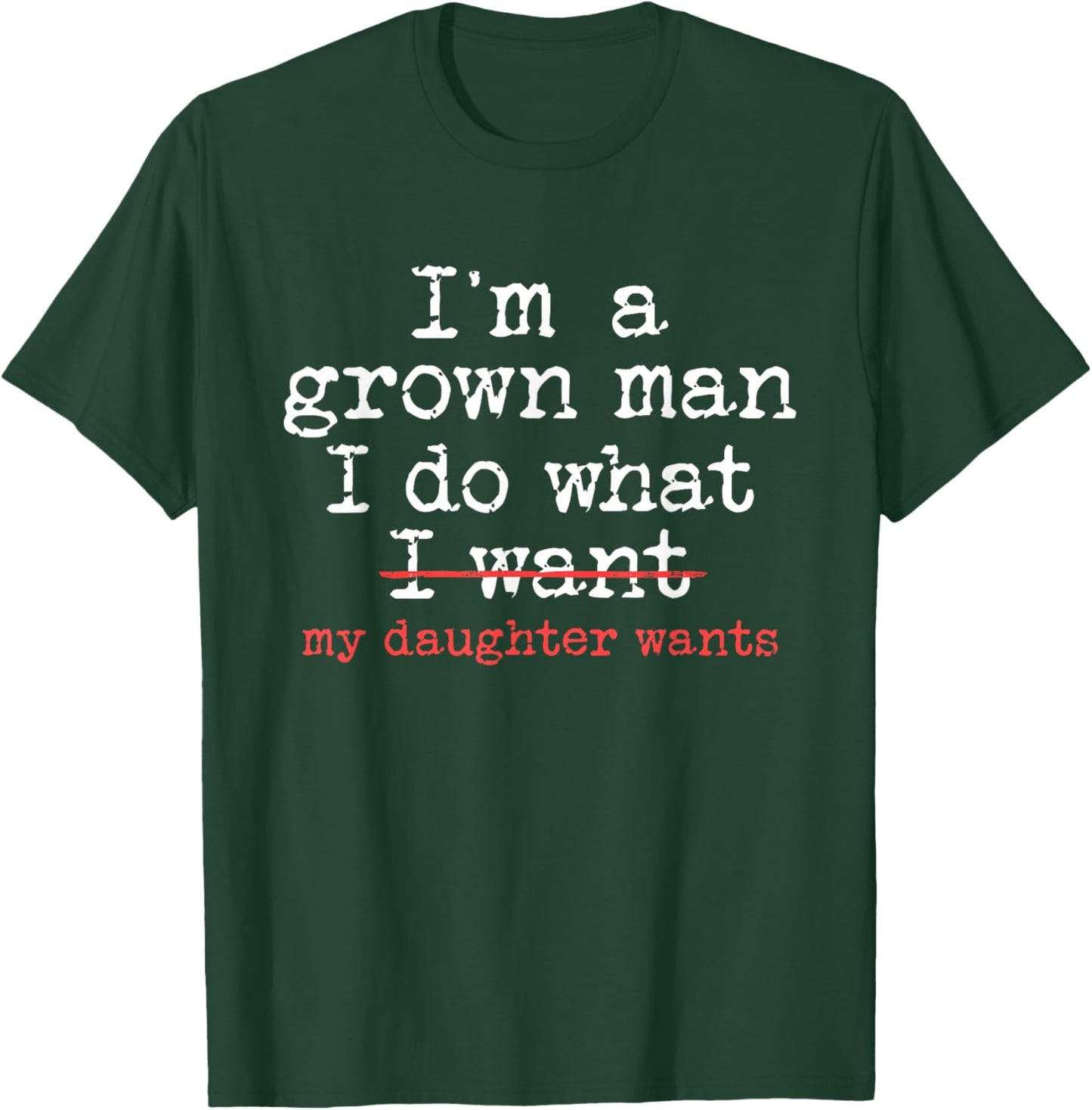 Funny Dad Father I'm A Grown Man I Do What My Daughter Wants T-Shirt - T-Shirt | Forest
