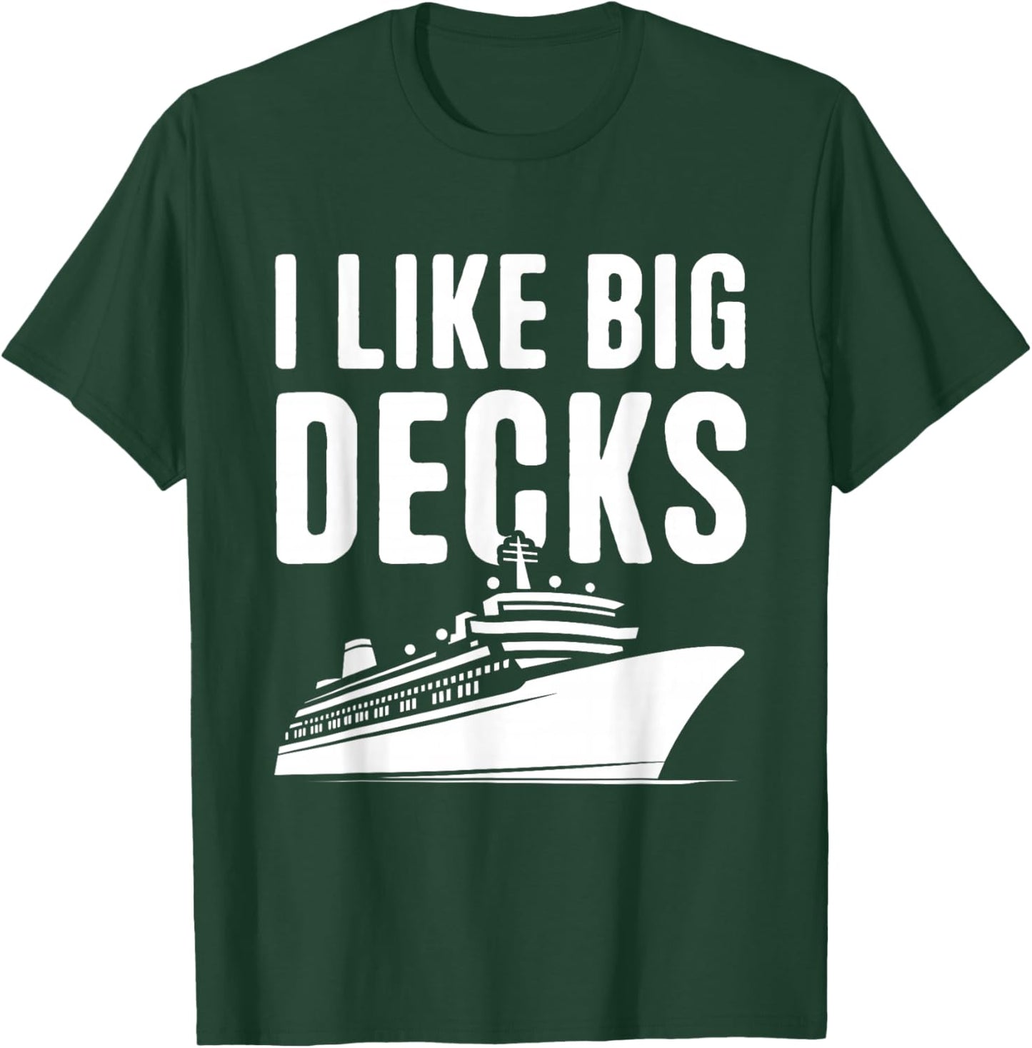Cruise Ship Vacation I Like Big Decks Funny Cruise T-Shirt - T-Shirt | Forest