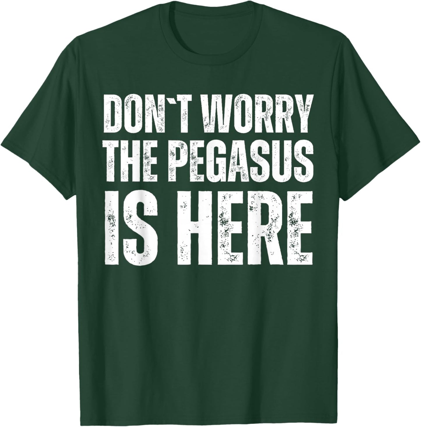 Dont Worry The Pegasus Is Here T-Shirt - T-Shirt | Forest