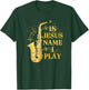 in Jesus Name I Play for Those Who Love Saxophone T-Shirt - T-Shirt | Forest